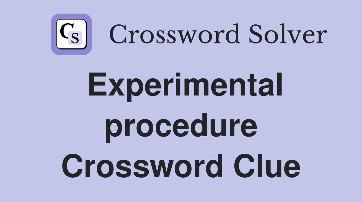 Experimental procedure Crossword Clue