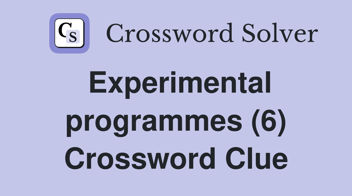 Experimental programmes (6) Crossword Clue