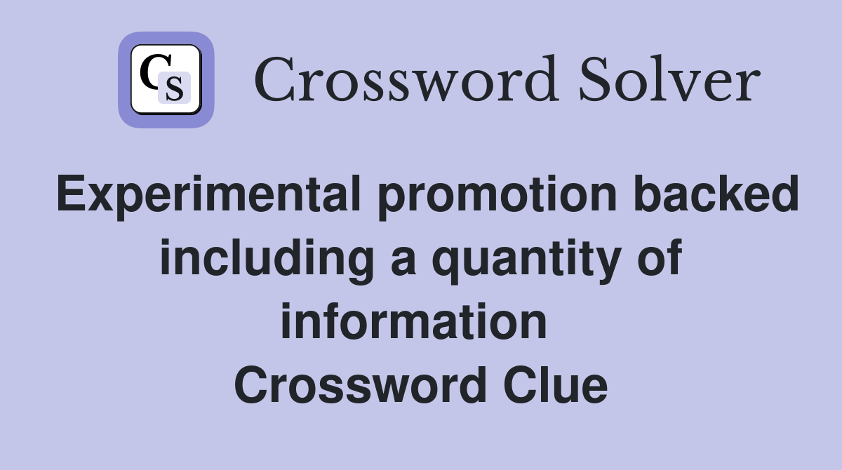 Experimental promotion backed including a quantity of information  Crossword Clue