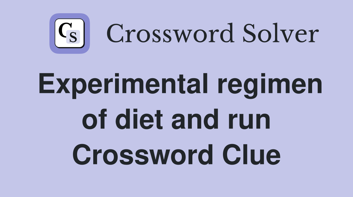 Experimental regimen of diet and run Crossword Clue