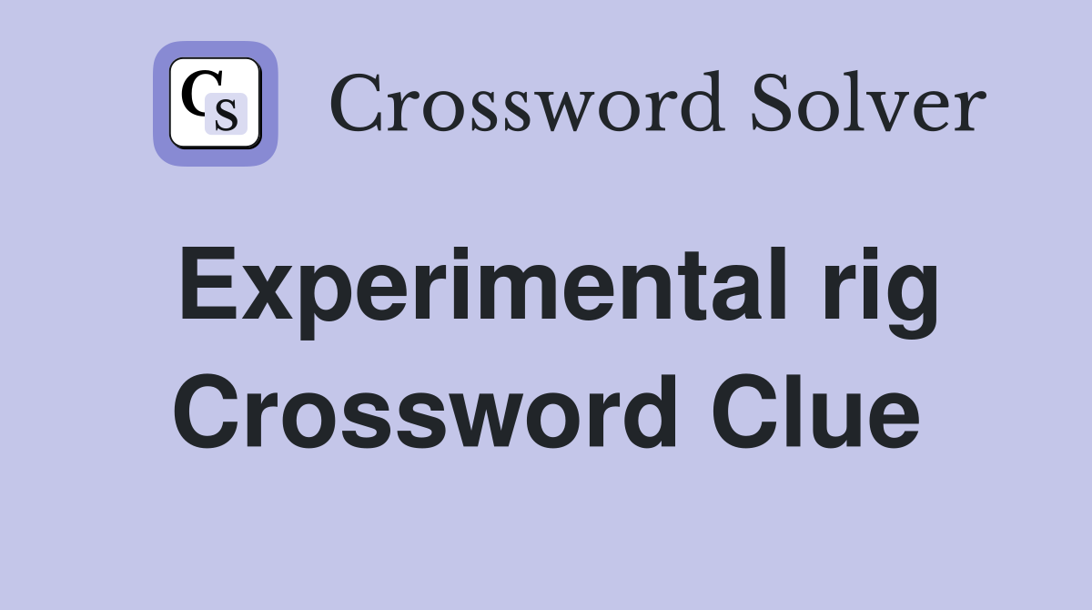 Experimental rig Crossword Clue