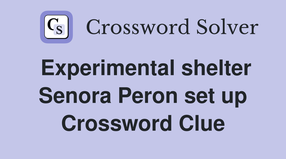 Experimental shelter Senora Peron set up Crossword Clue
