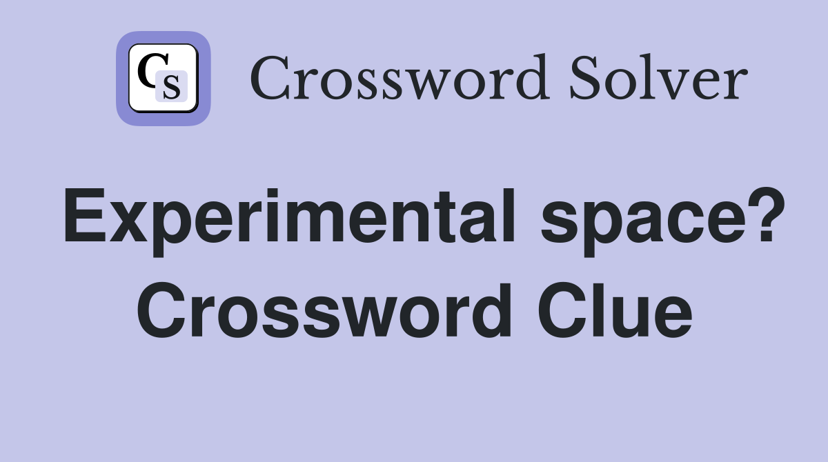 Experimental space? Crossword Clue