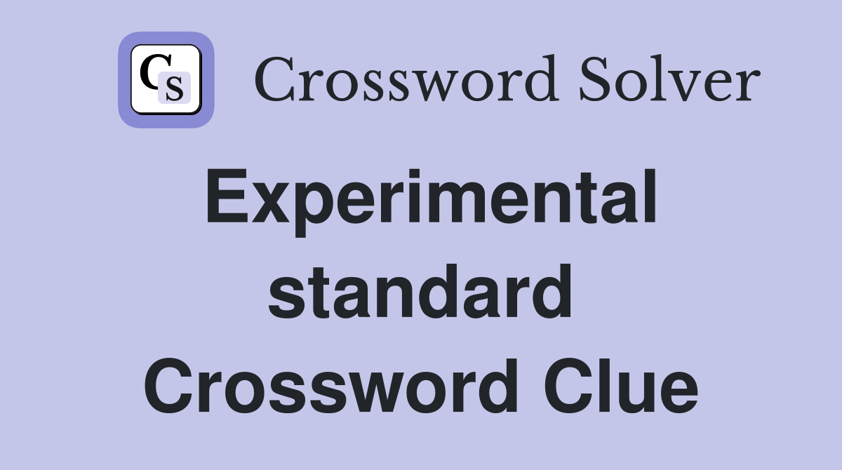 Experimental standard Crossword Clue