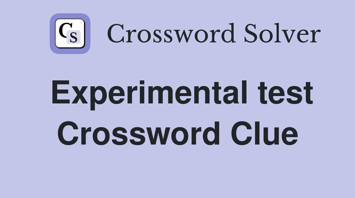 Experimental test Crossword Clue