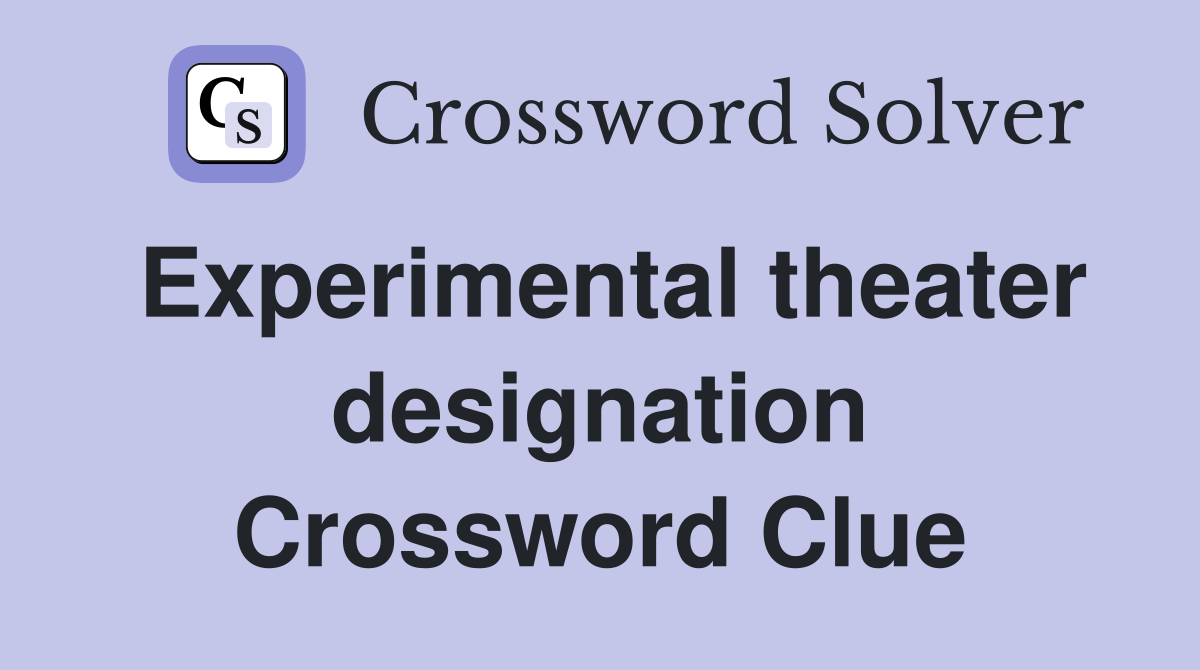 Experimental theater designation Crossword Clue