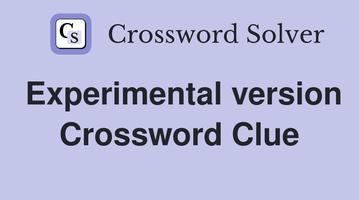 Experimental version Crossword Clue