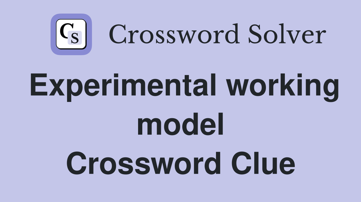 Experimental working model Crossword Clue