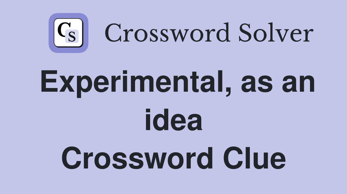 Experimental, as an idea Crossword Clue