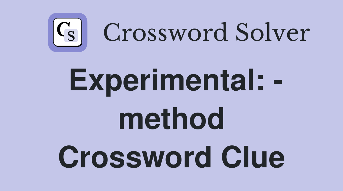 Experimental: - method Crossword Clue