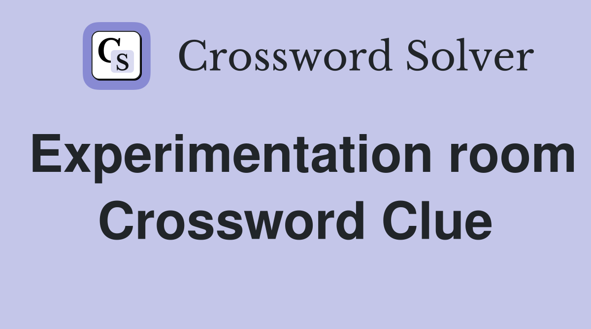 Experimentation room Crossword Clue