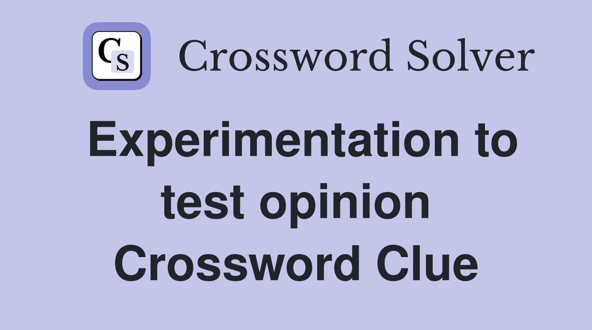 Experimentation to test opinion Crossword Clue