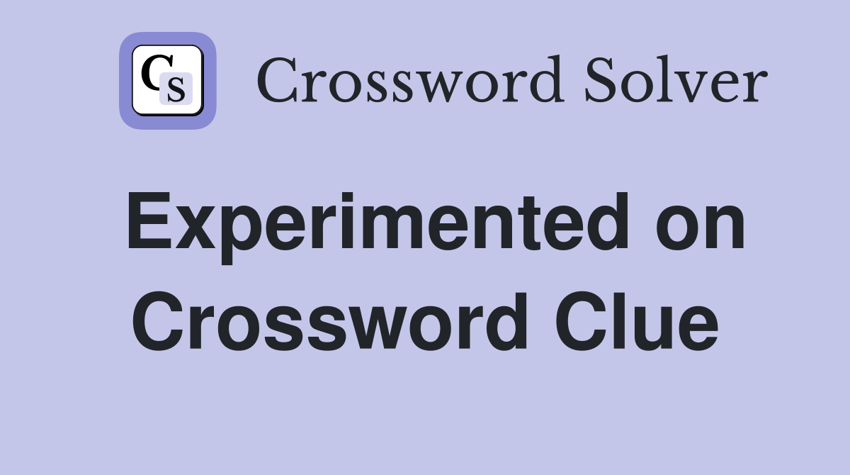 Experimented on Crossword Clue