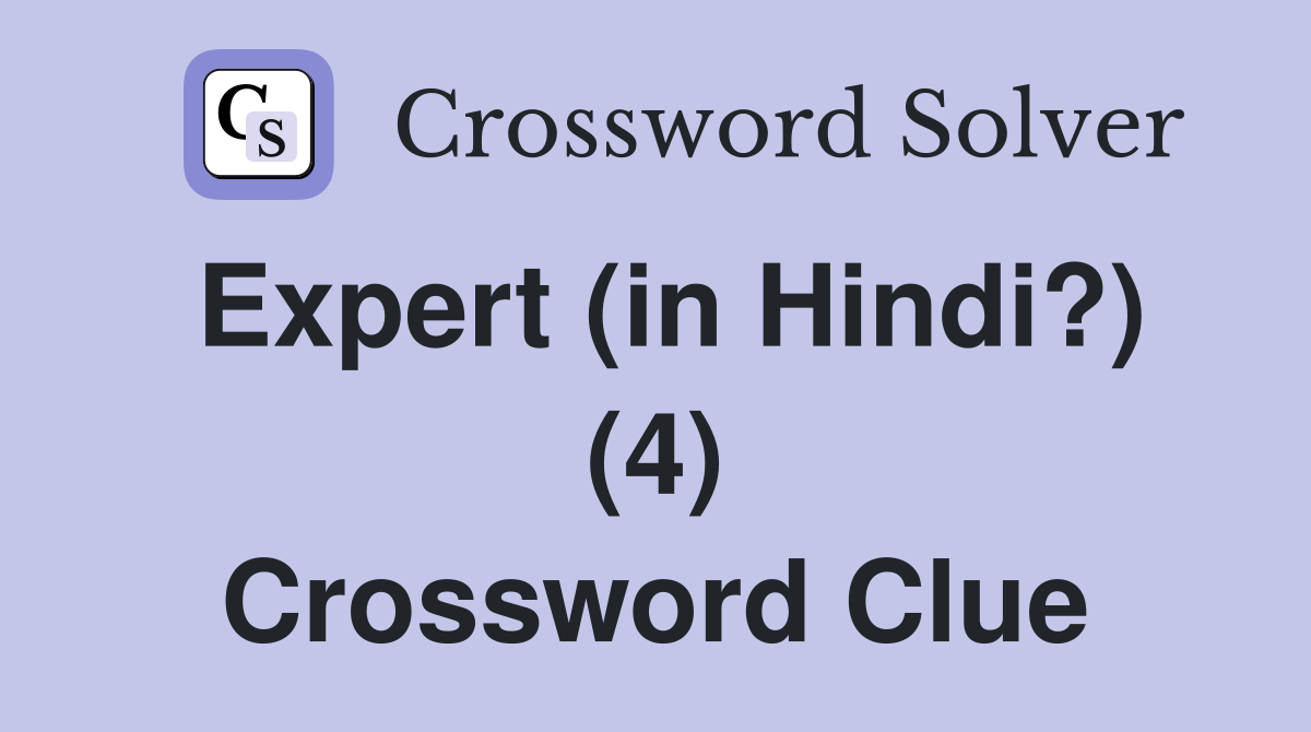 Expert (in Hindi?) (4) Crossword Clue
