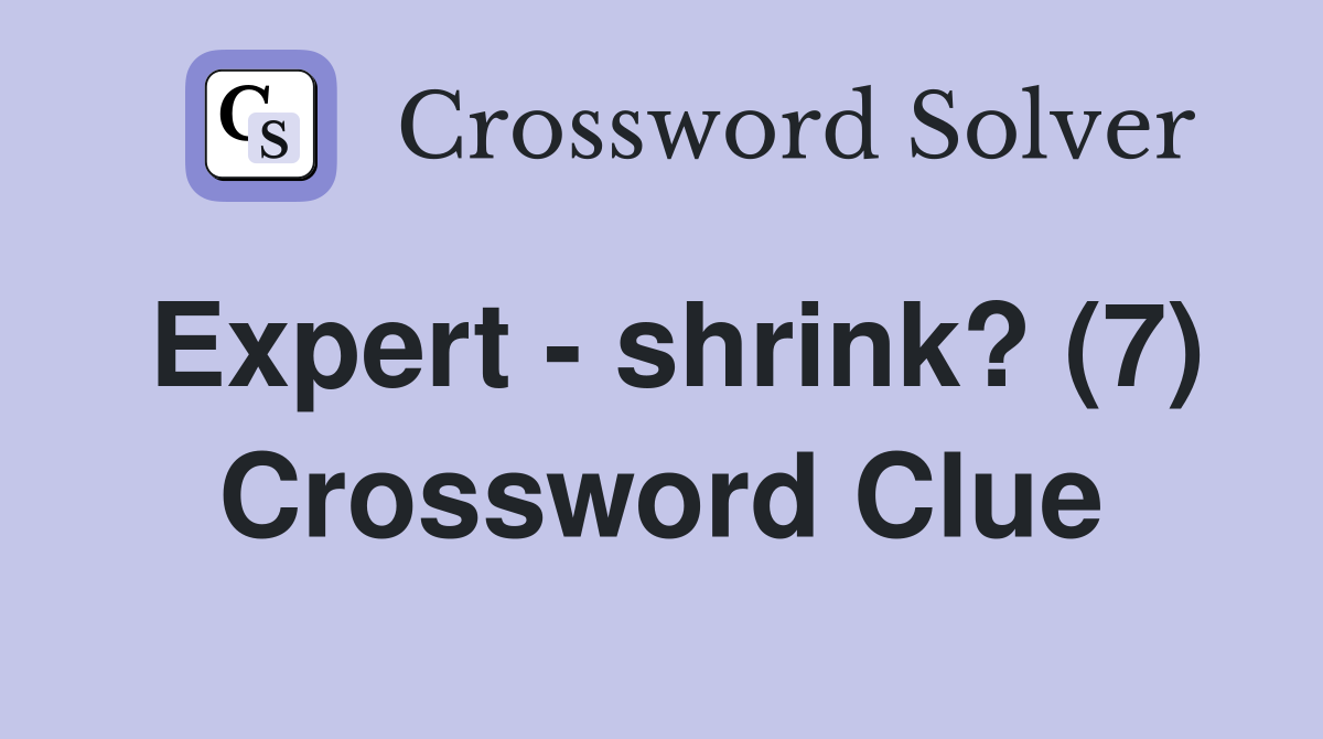 Expert - shrink? (7) Crossword Clue