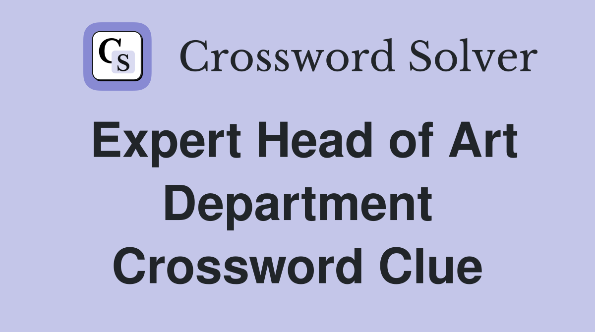 Expert Head of Art Department Crossword Clue