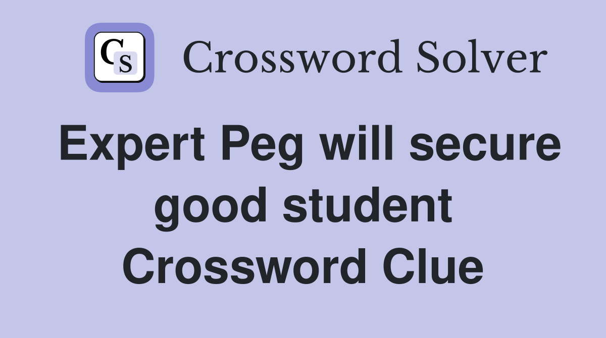 Expert Peg will secure good student Crossword Clue