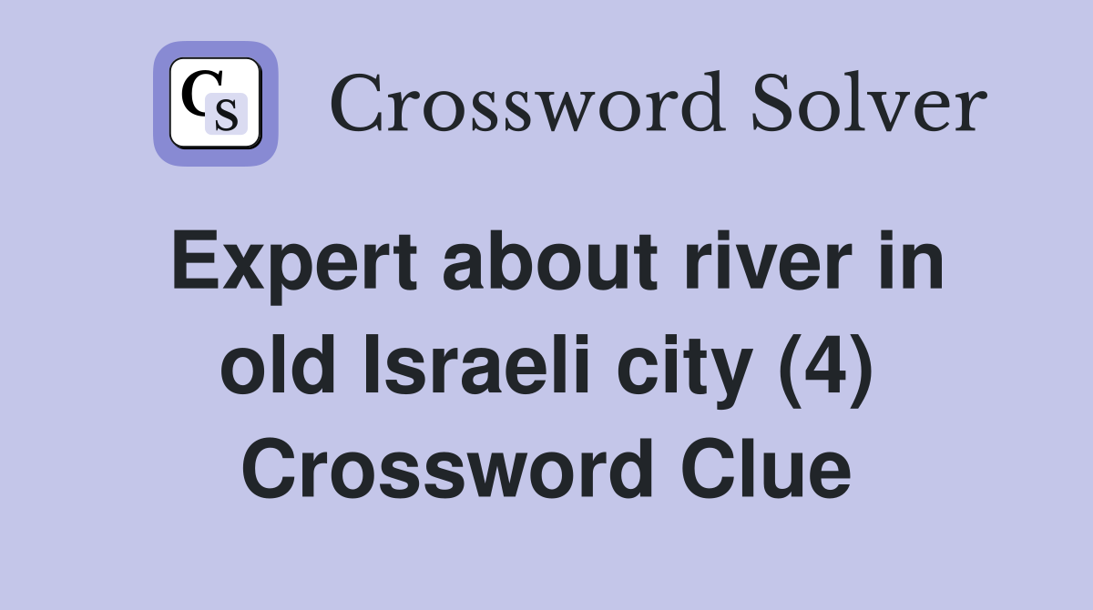 Expert about river in old Israeli city (4) Crossword Clue