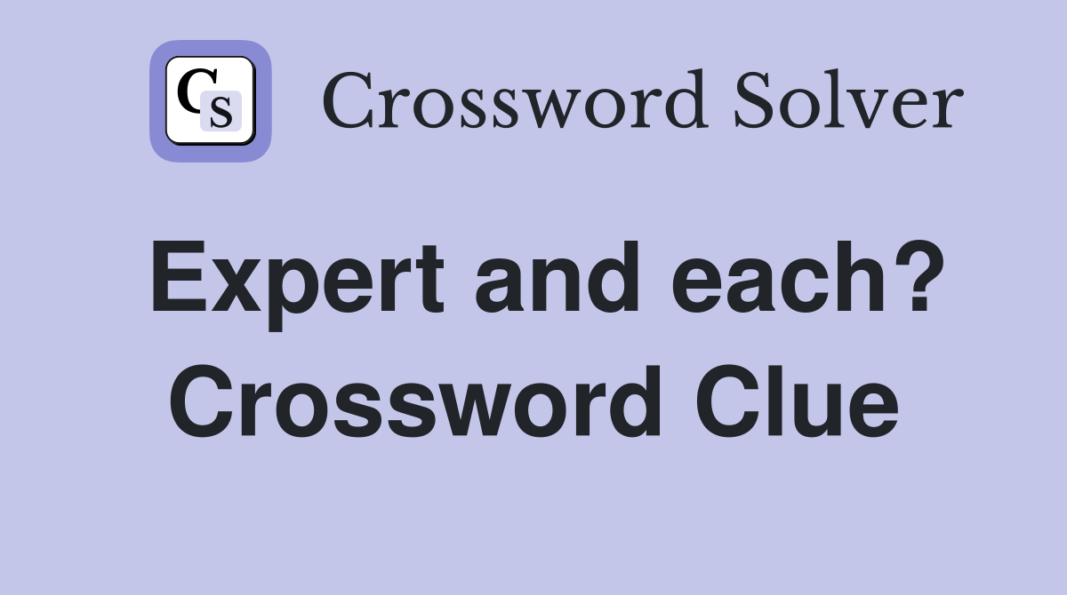 Expert and each? Crossword Clue