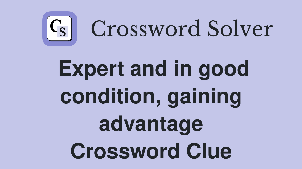 Expert and in good condition, gaining advantage Crossword Clue