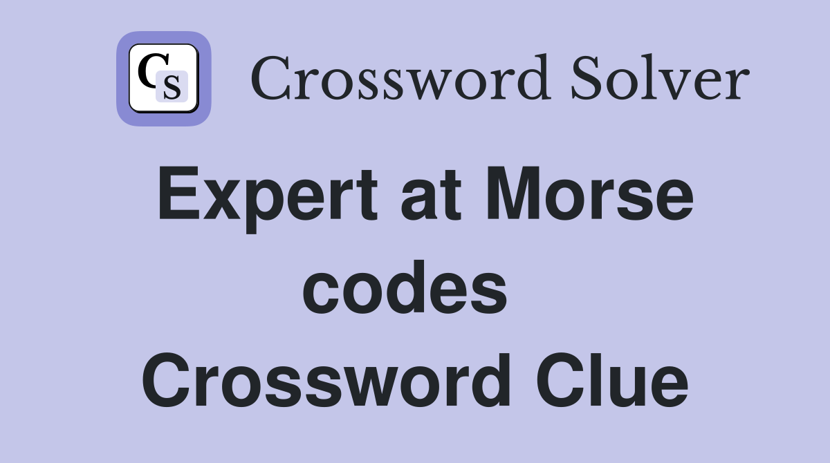 Expert at Morse codes  Crossword Clue