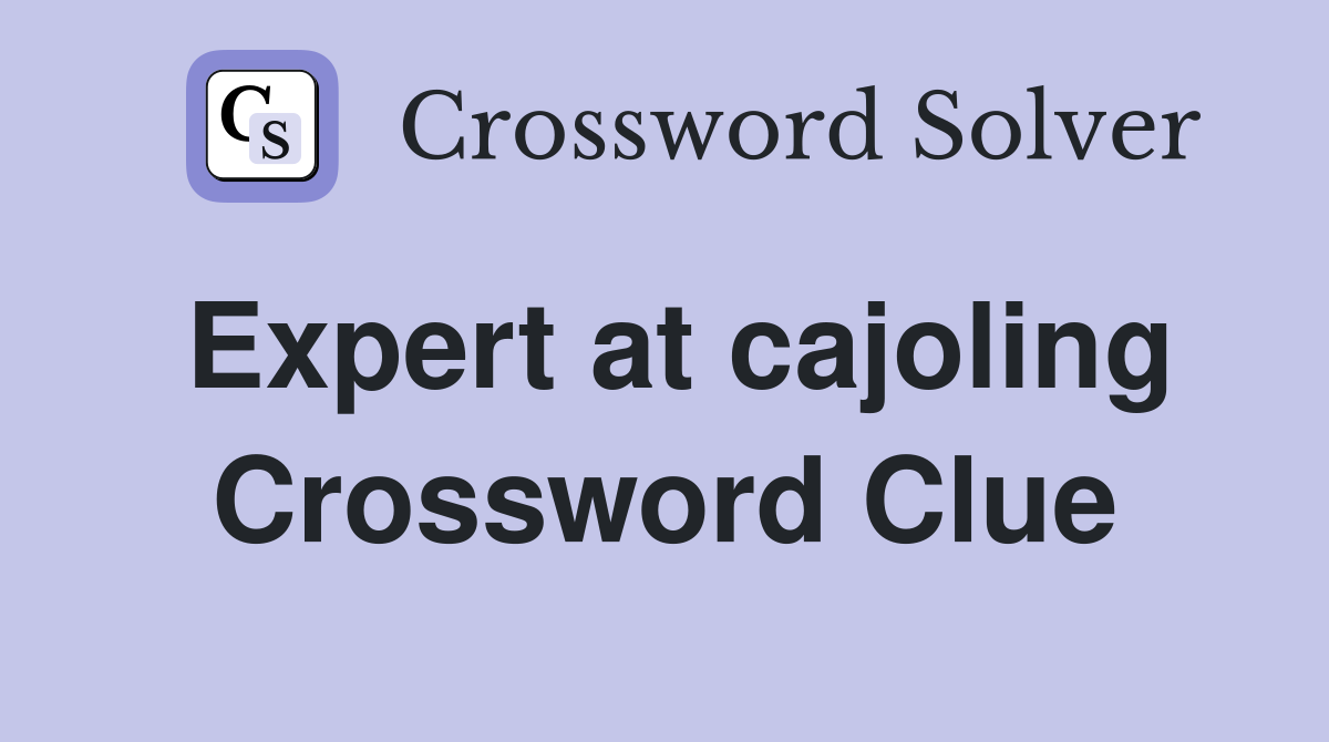 Expert at cajoling Crossword Clue