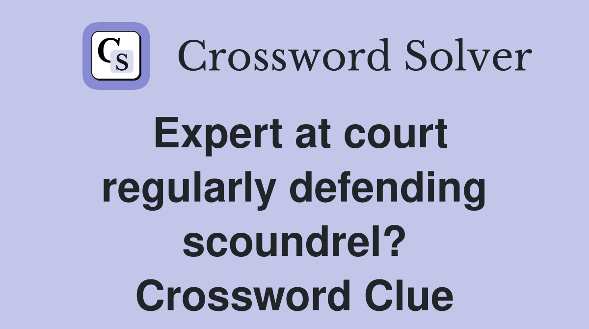 Expert at court regularly defending scoundrel? Crossword Clue