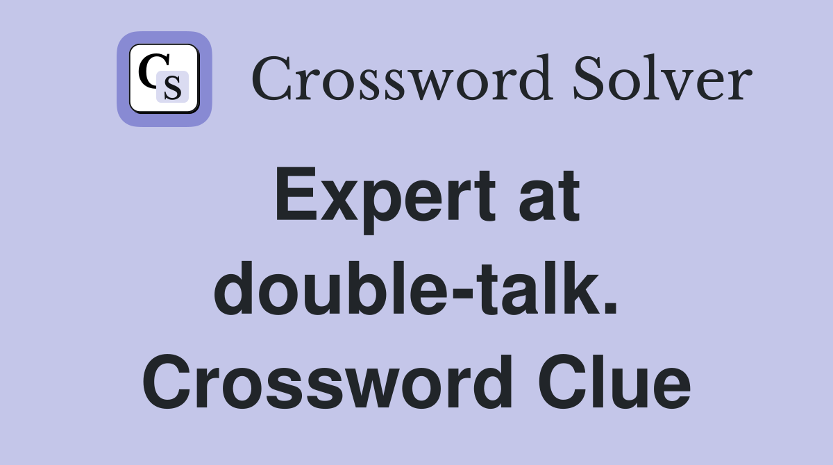 Expert at double-talk. Crossword Clue
