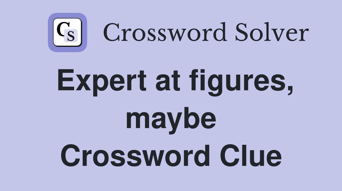 Expert at figures, maybe Crossword Clue