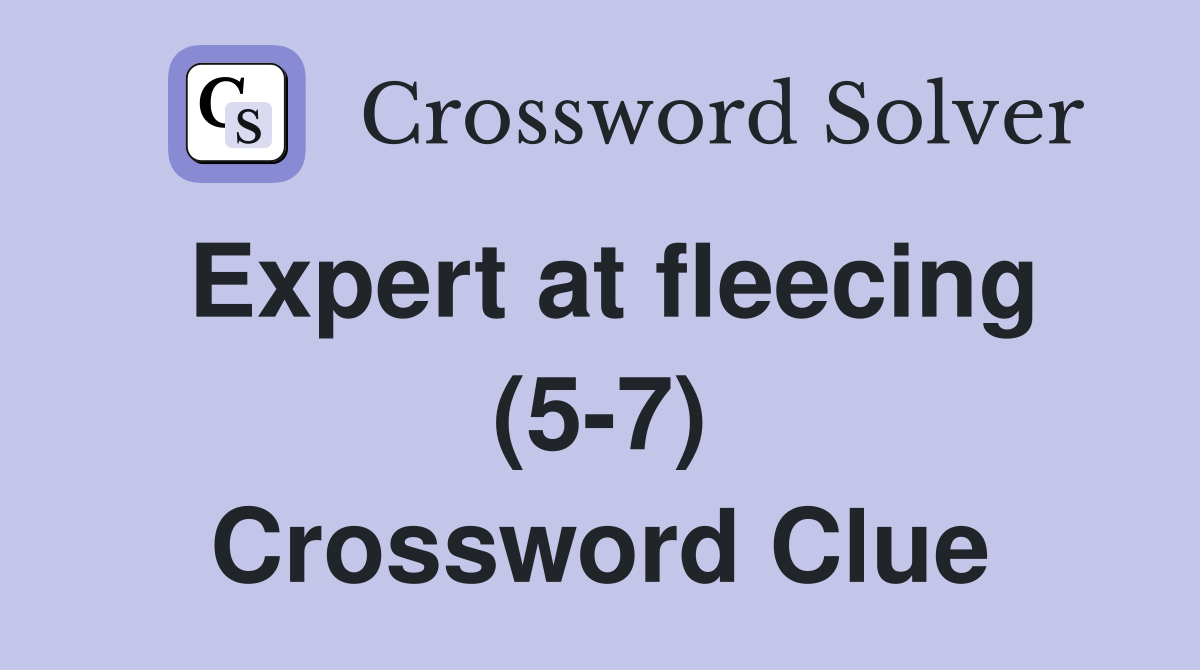 Expert at fleecing (5-7) Crossword Clue