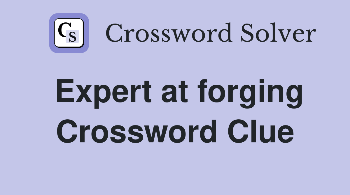 Expert at forging Crossword Clue