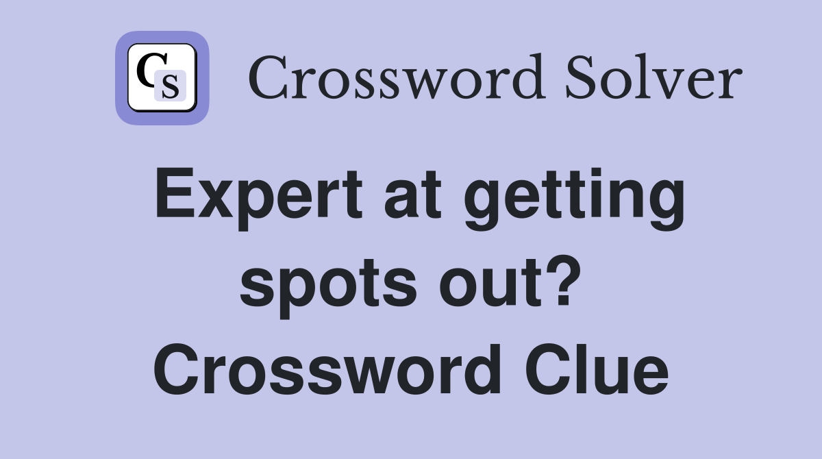 Expert at getting spots out? Crossword Clue