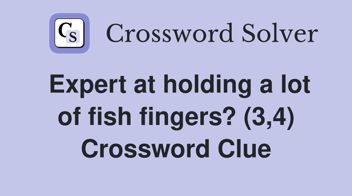 Expert at holding a lot of fish fingers? (3,4) Crossword Clue