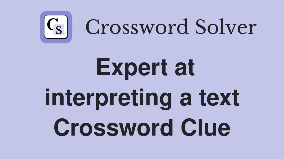 Expert at interpreting a text Crossword Clue