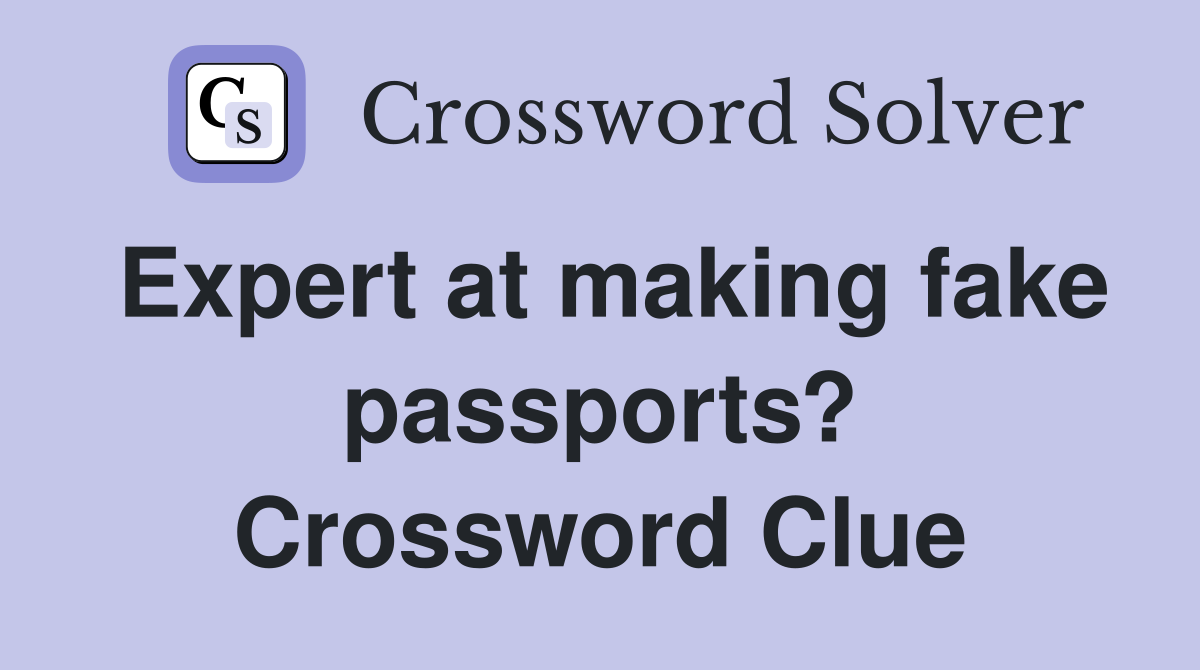 Expert at making fake passports? Crossword Clue