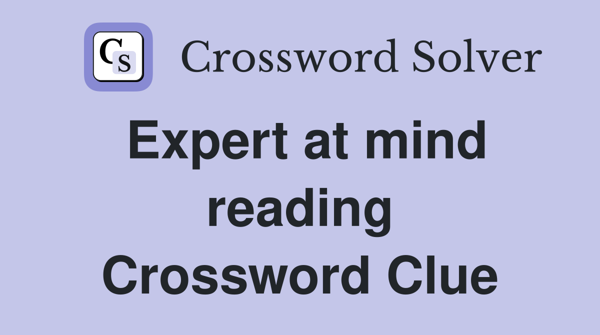 Expert at mind reading Crossword Clue
