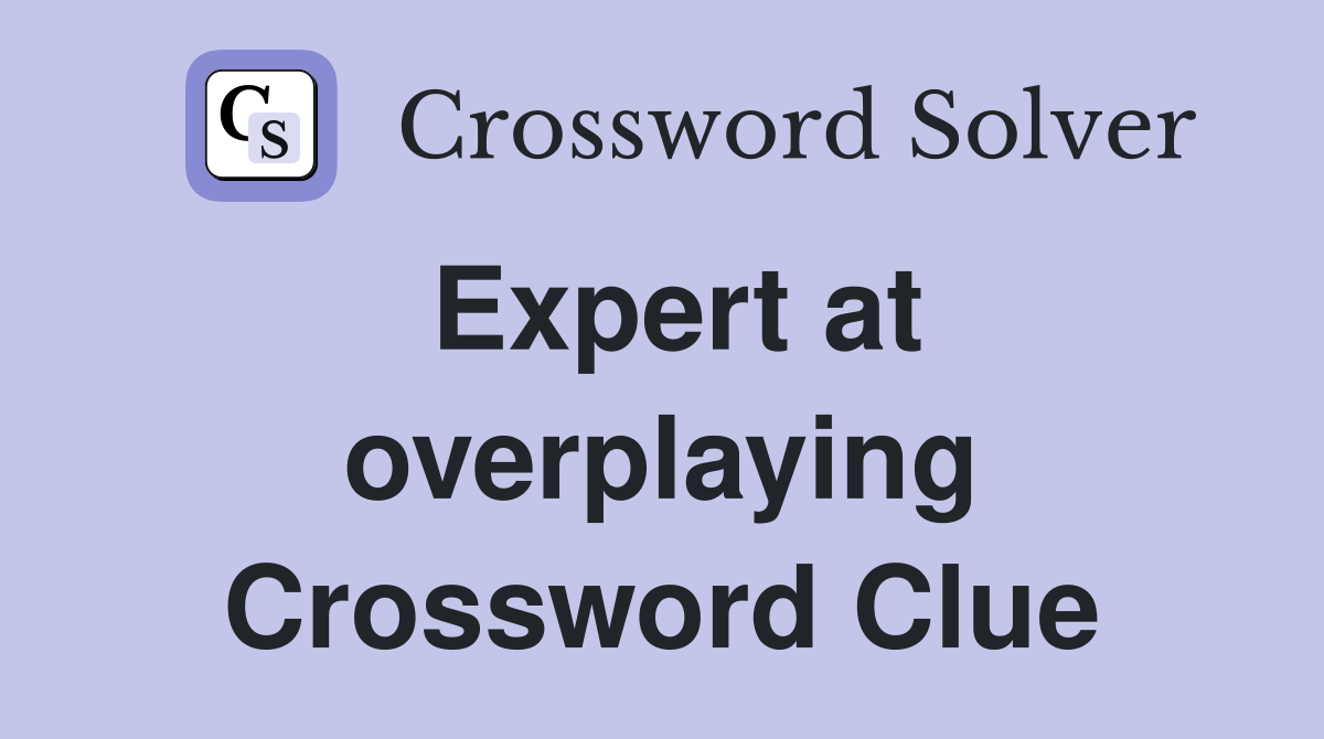Expert at overplaying Crossword Clue