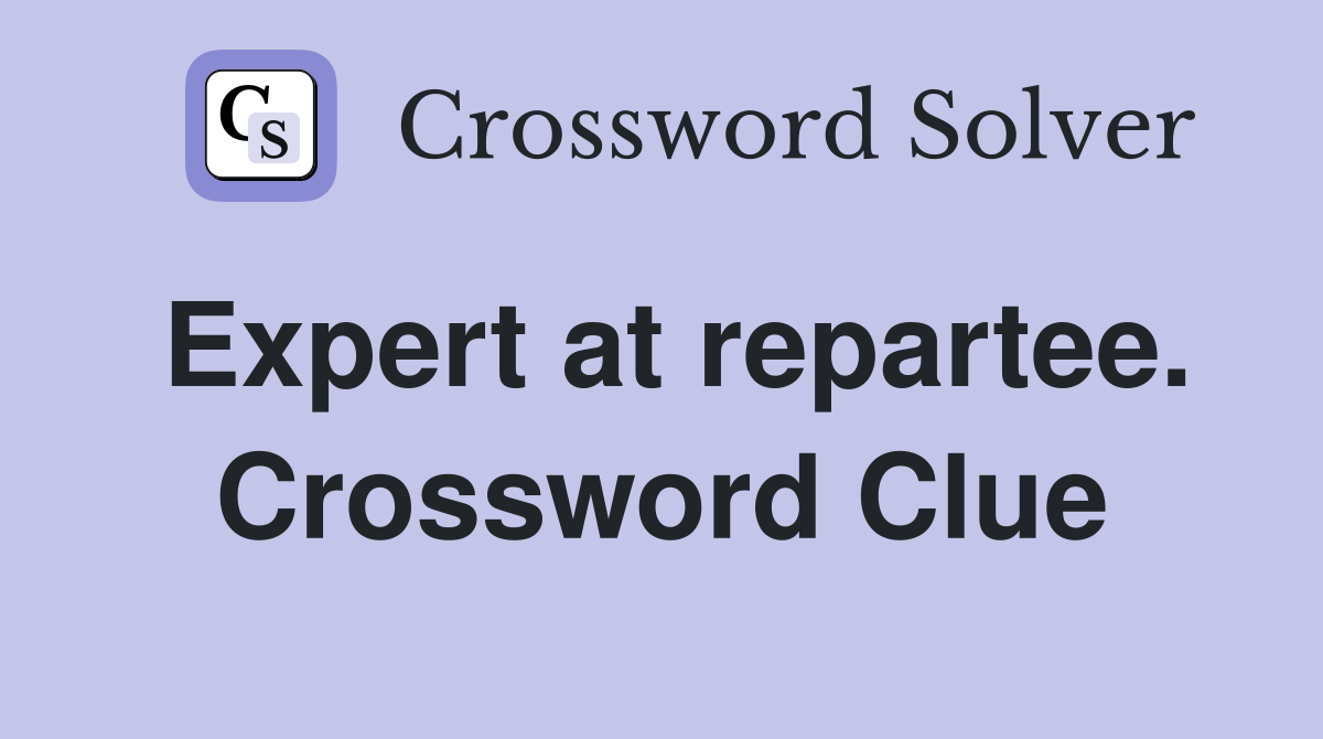 Expert at repartee. Crossword Clue