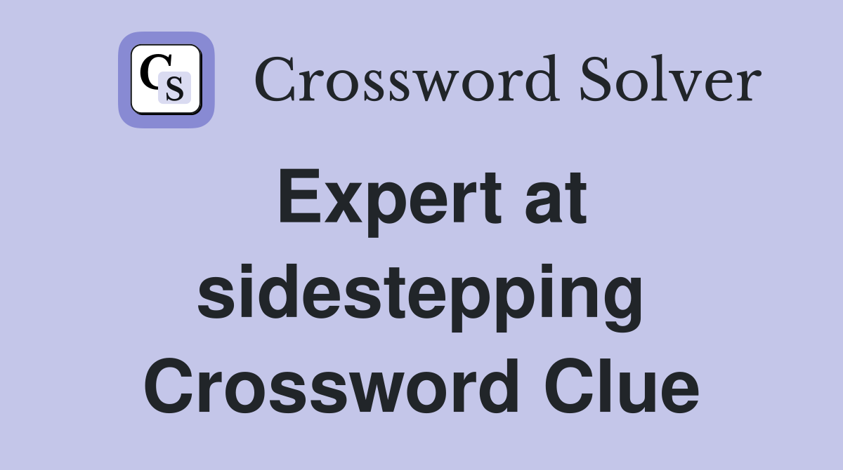 Expert at sidestepping Crossword Clue