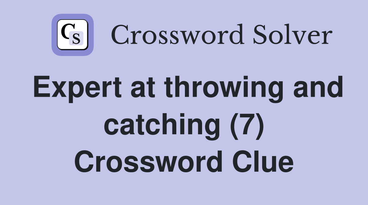 Expert at throwing and catching (7) Crossword Clue