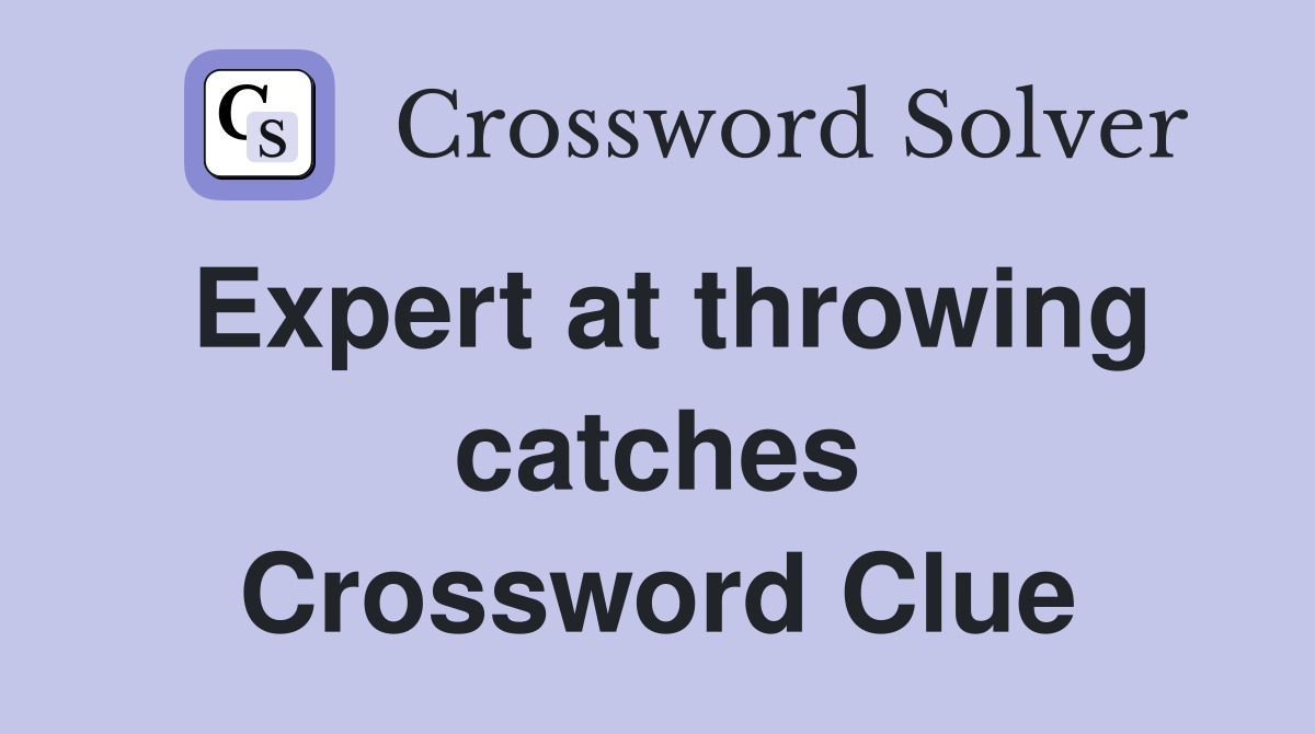 Expert at throwing catches Crossword Clue