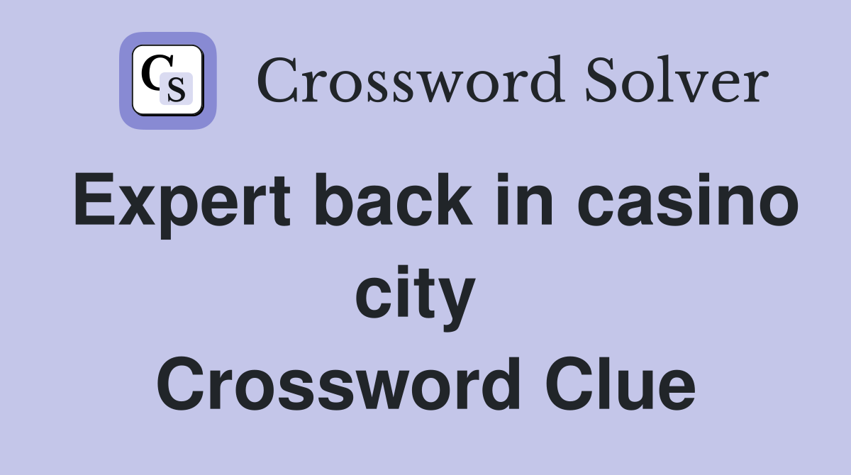 Expert back in casino city  Crossword Clue