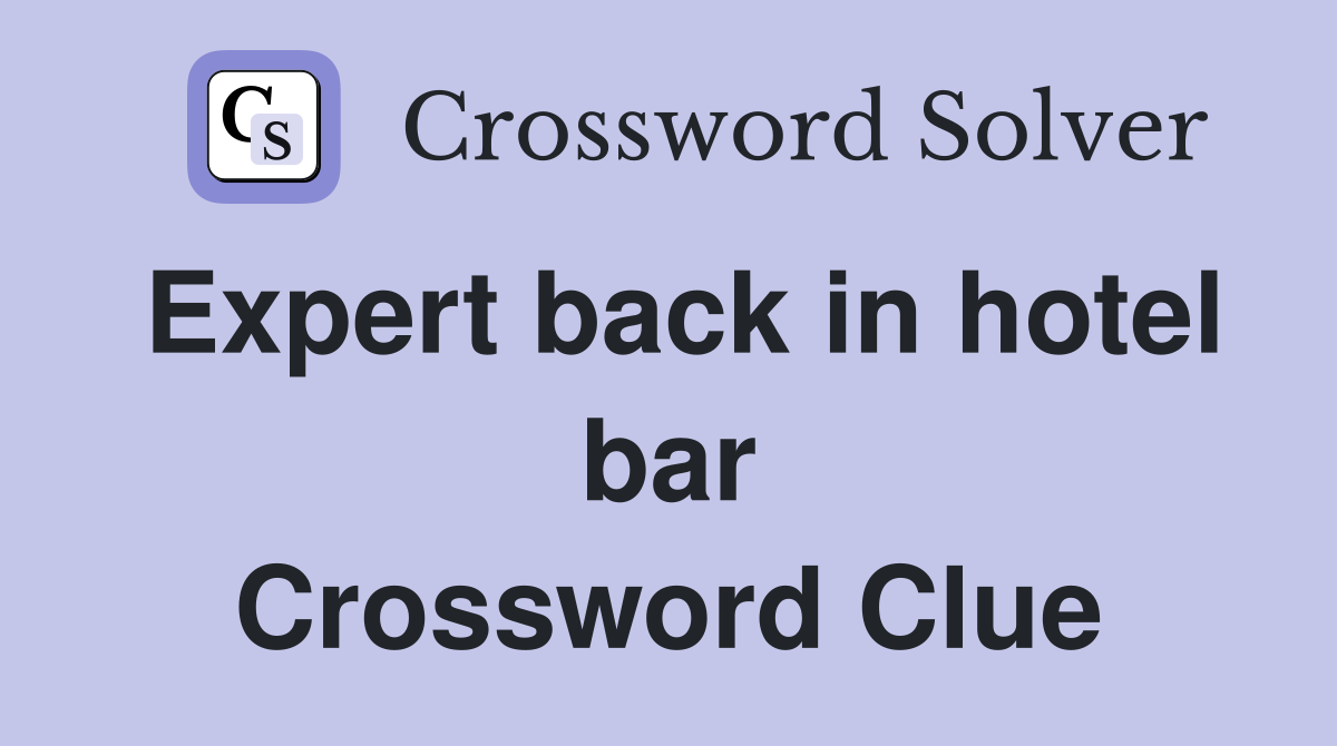 Expert back in hotel bar Crossword Clue