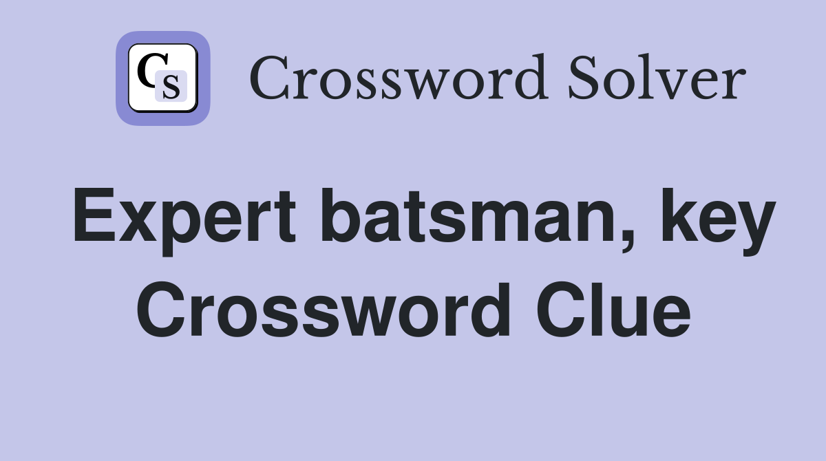 Expert batsman, key Crossword Clue