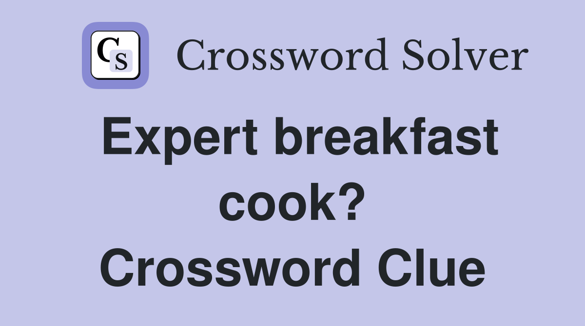 Expert breakfast cook? Crossword Clue