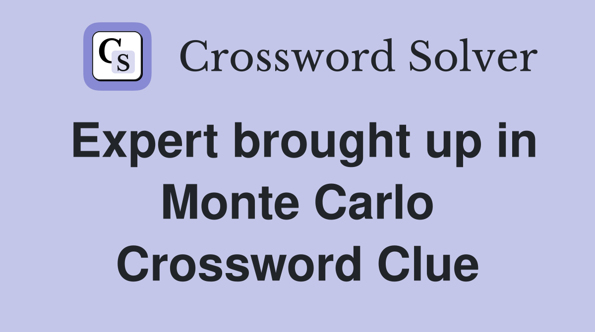 Expert brought up in Monte Carlo Crossword Clue