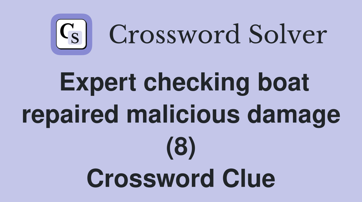 Expert checking boat repaired malicious damage (8) Crossword Clue