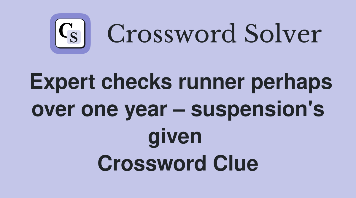 Expert checks runner perhaps over one year – suspension's given  Crossword Clue