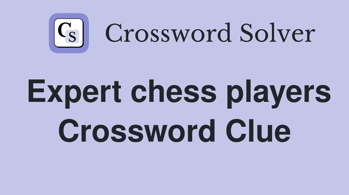 Expert chess players Crossword Clue