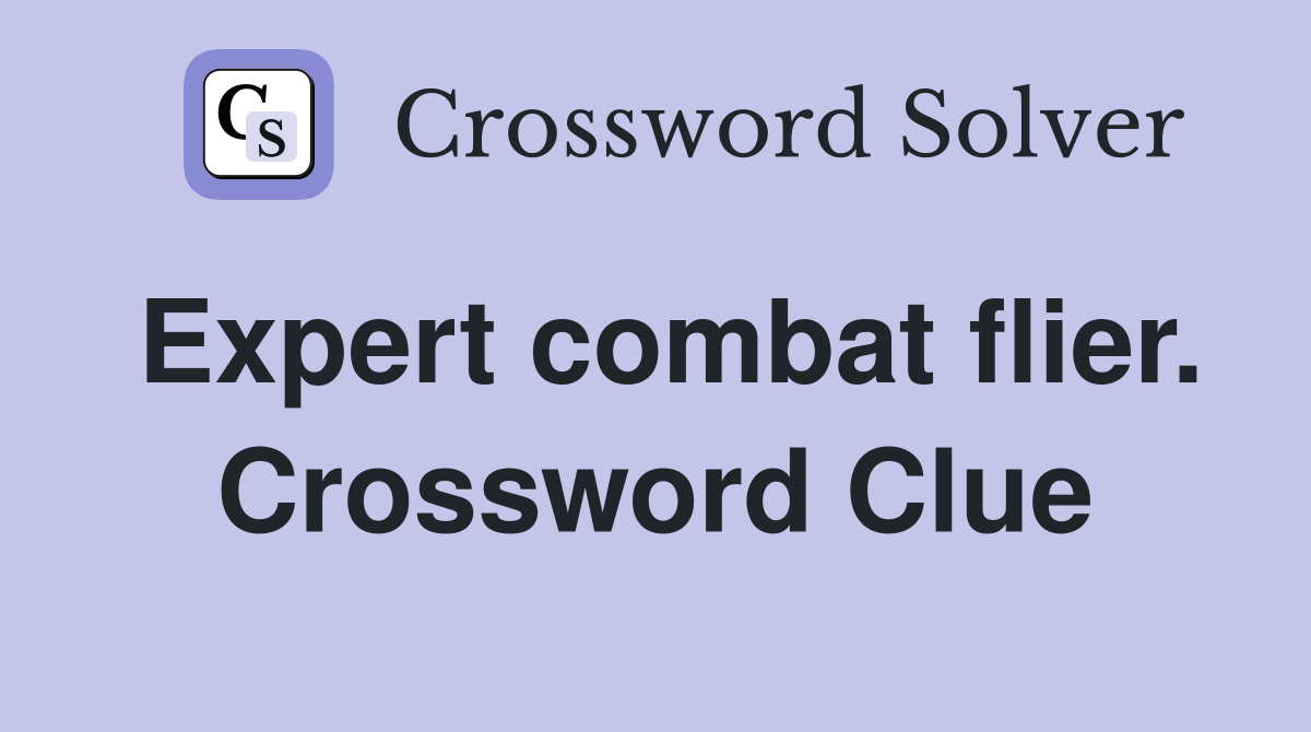 Expert combat flier. Crossword Clue